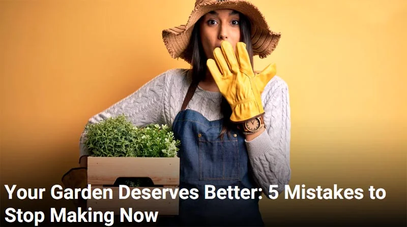 اشتباهاتی در باغداری که باید از آنها دوری کنید